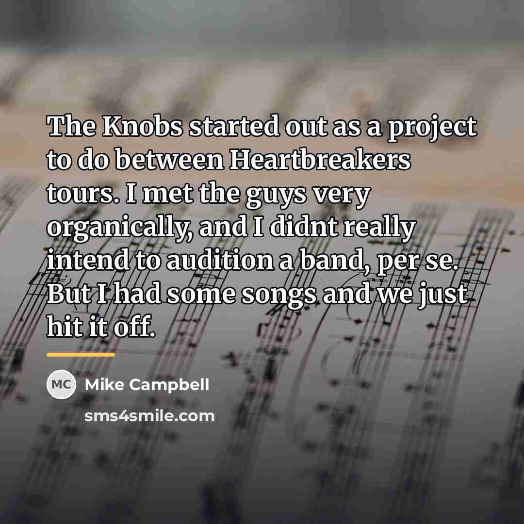 “The Knobs started out as a project to do between…” quote by Mike Campbell
