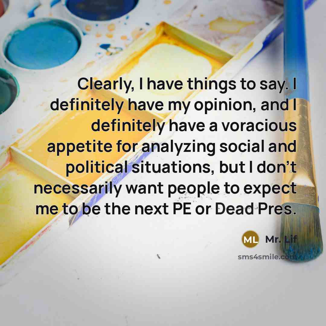 “Clearly, I have things to say. I definitely have my…” quote by Mr. Lif
