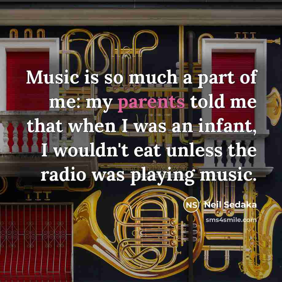 “Music is so much a part of me: my parents…” quote by Neil Sedaka