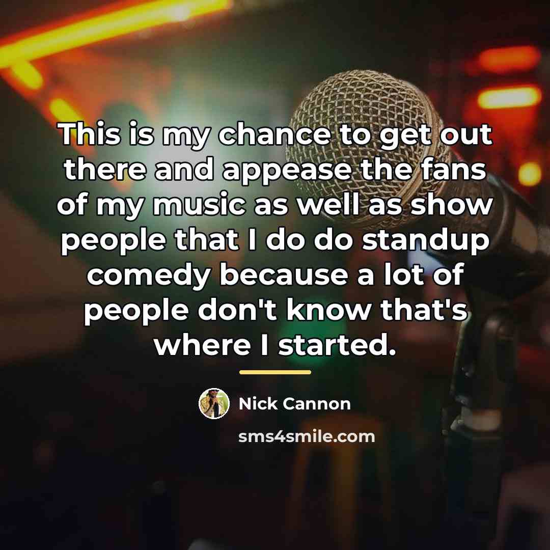 “This is my chance to get out there and appease…” quote by Nick Cannon