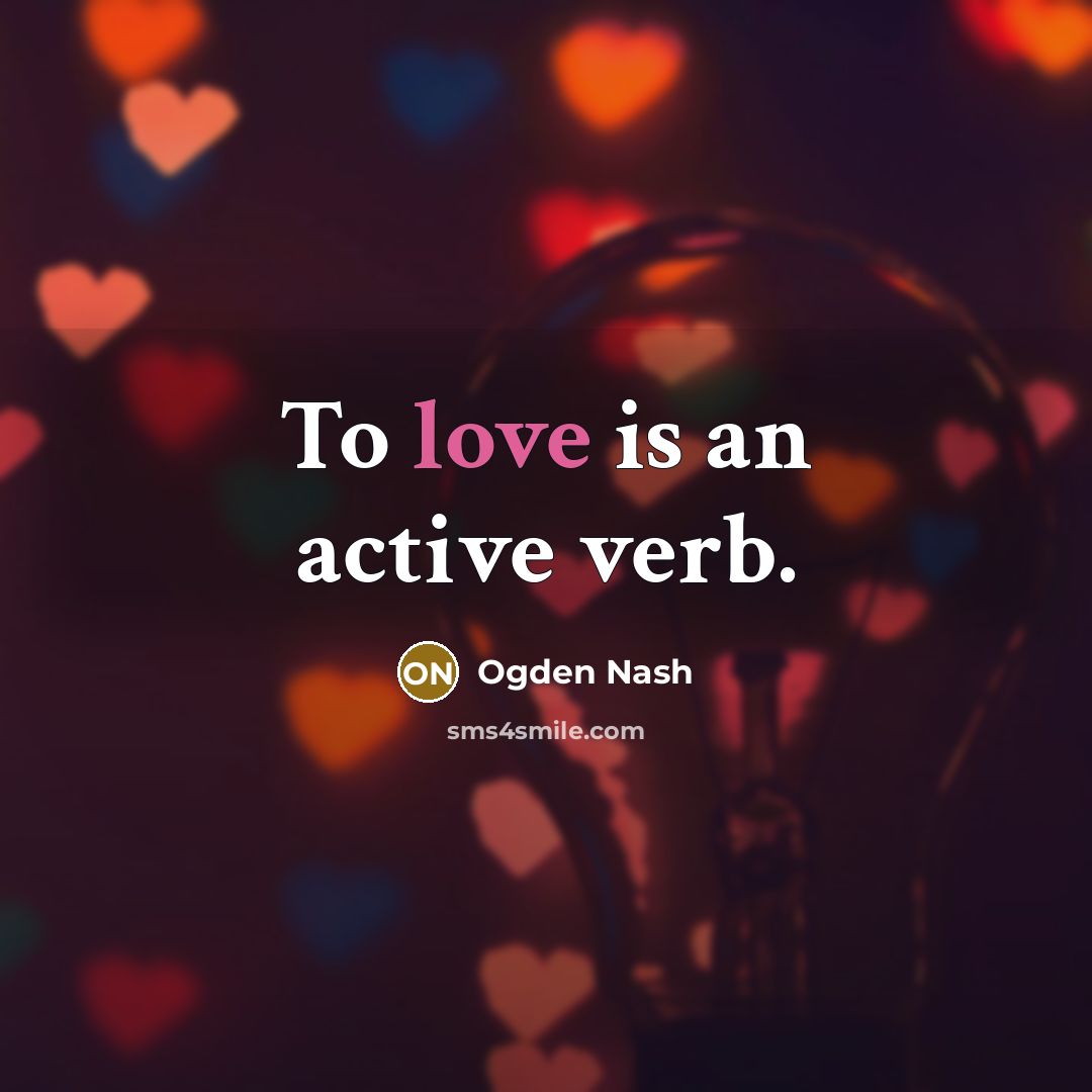 “To love is an active verb.…” quote by Ogden Nash