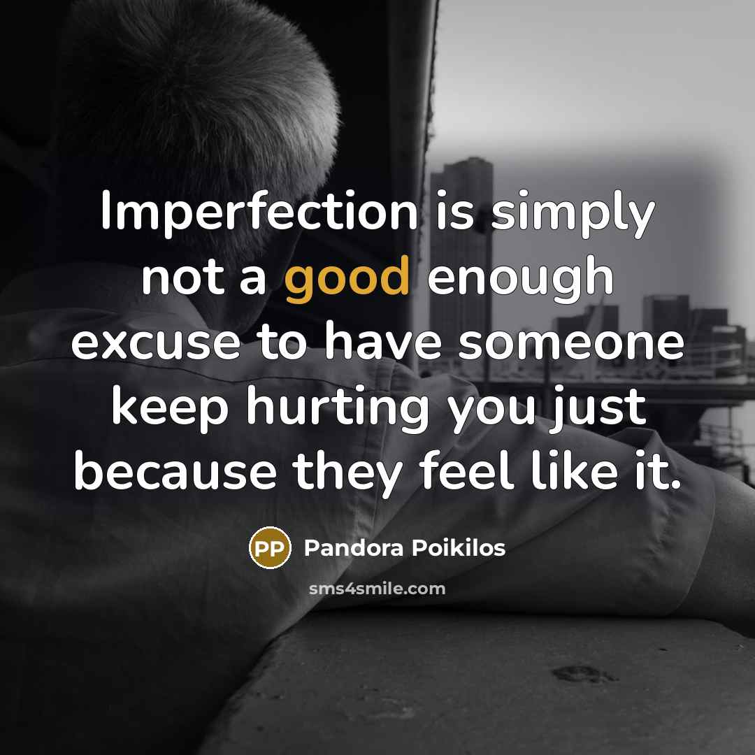 “Imperfection is simply not a good enough excuse to have…” quote by Pandora Poikilos