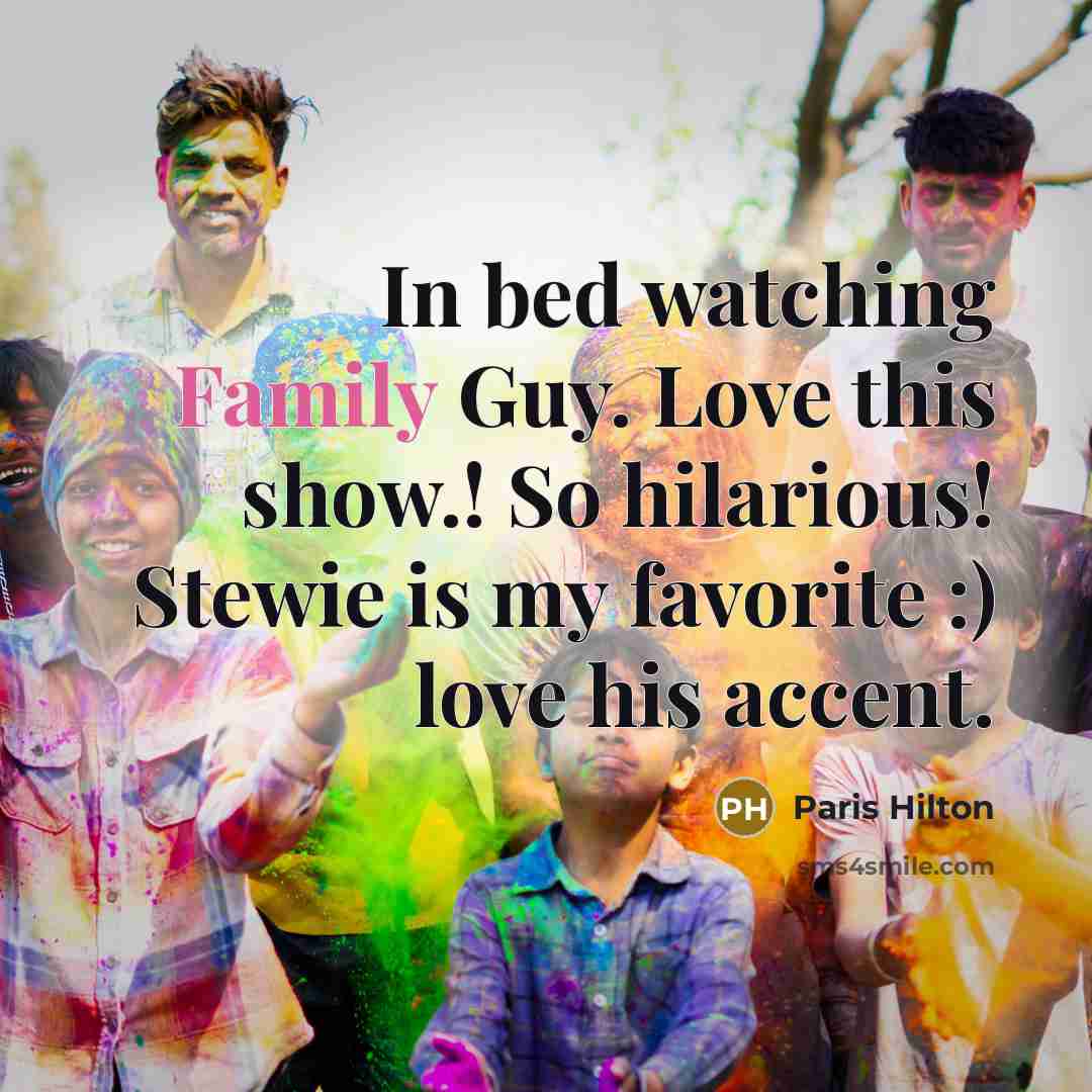“In bed watching Family Guy. Love this show.! So hilarious!…” quote by Paris Hilton