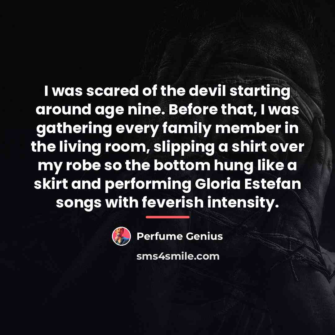 “I was scared of the devil starting around age nine.…” quote by Perfume Genius
