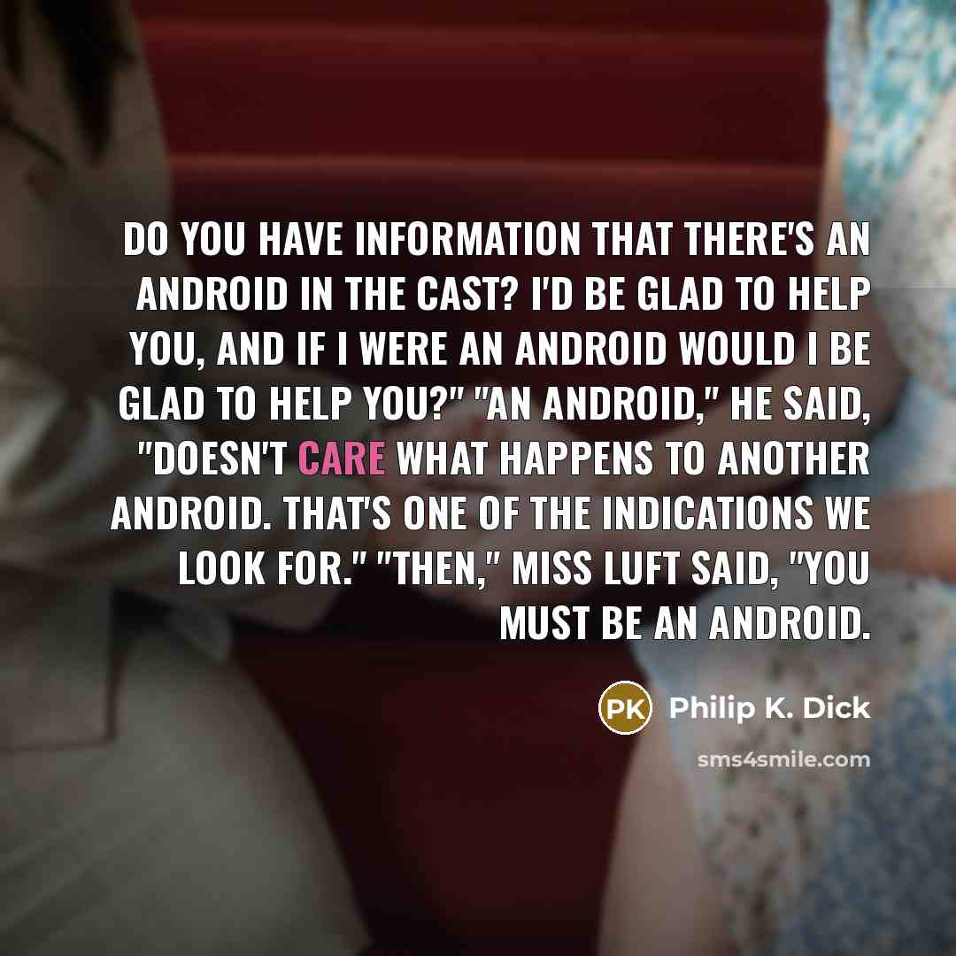“Do you have information that there's an android in the…” quote by Philip K. Dick