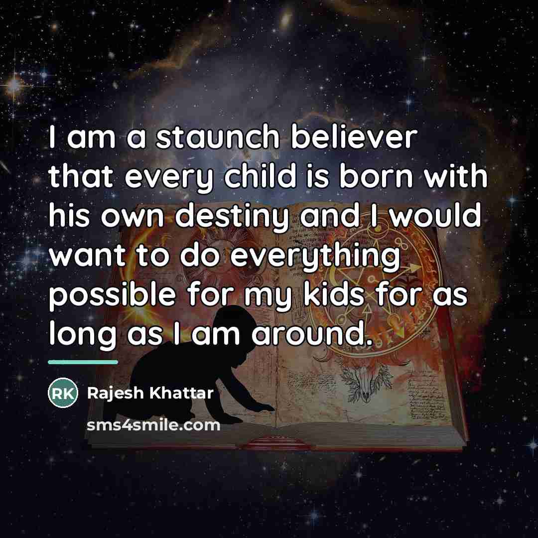 “I am a staunch believer that every child is born…” quote by Rajesh Khattar