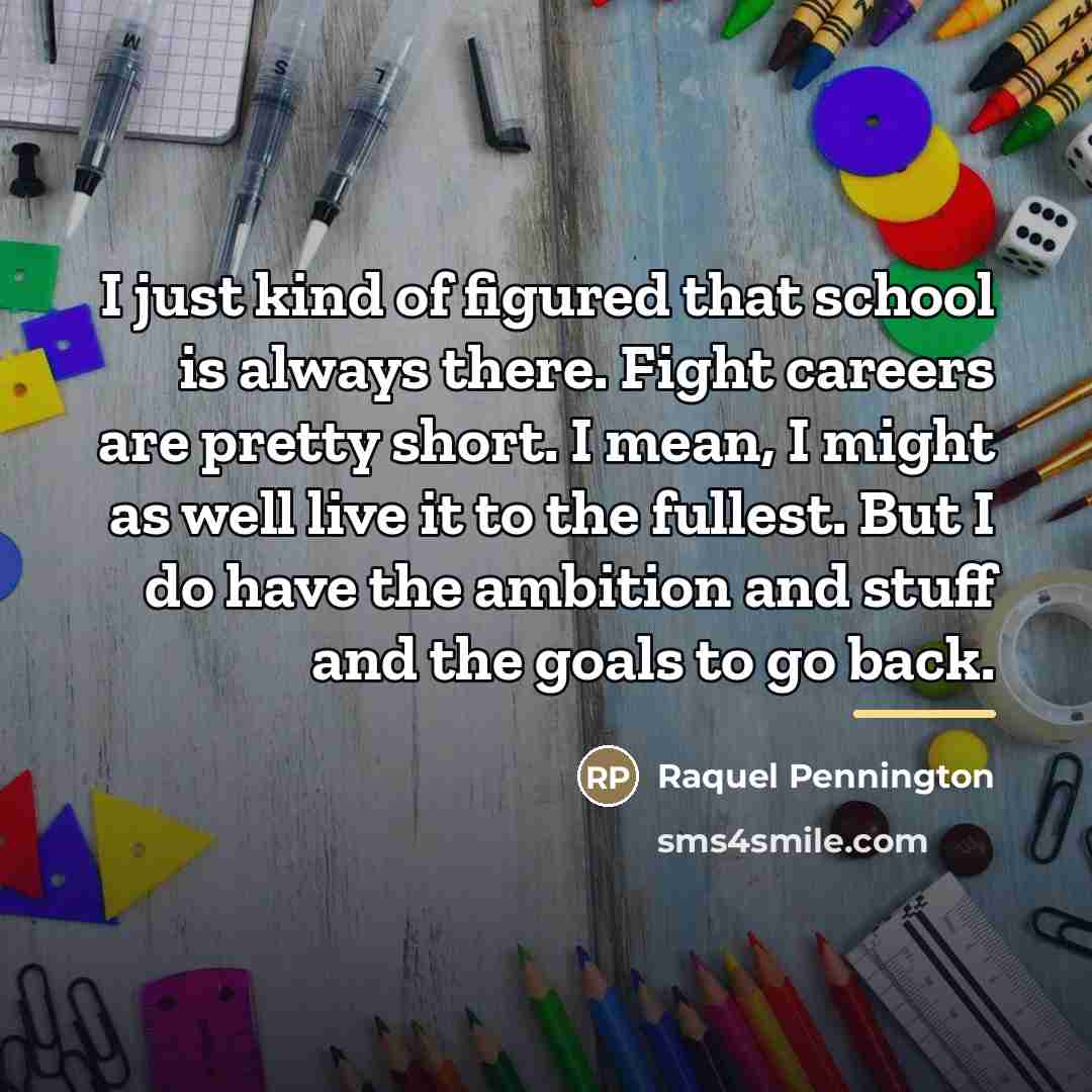 “I just kind of figured that school is always there.…” quote by Raquel Pennington
