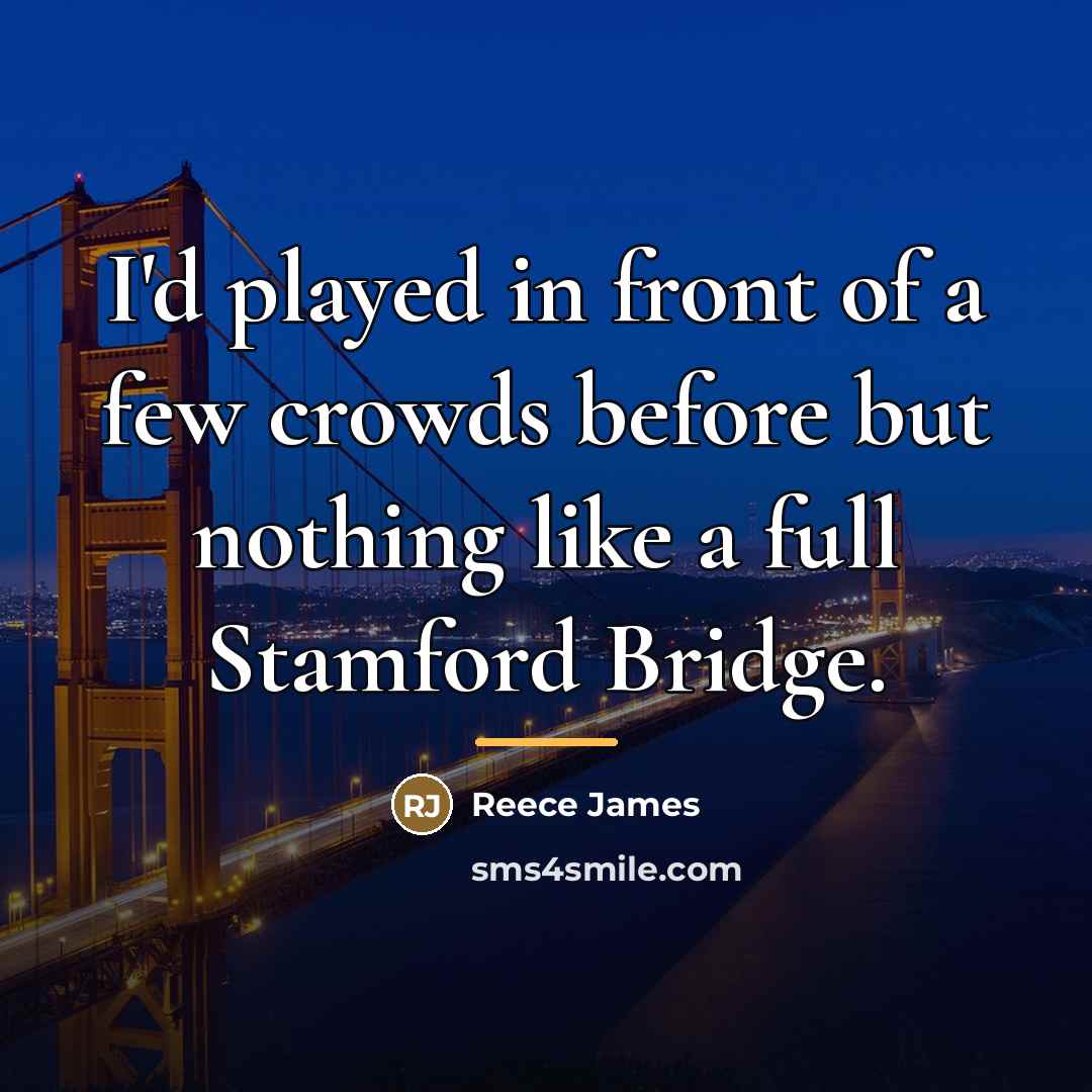 “I'd played in front of a few crowds before but…” quote by Reece James