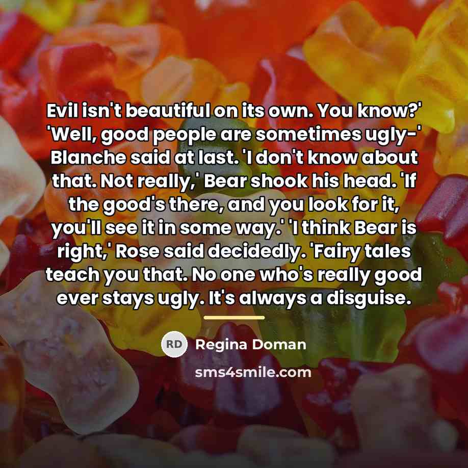 “Evil isn't beautiful on its own. You know?' 'Well, good…” quote by Regina Doman