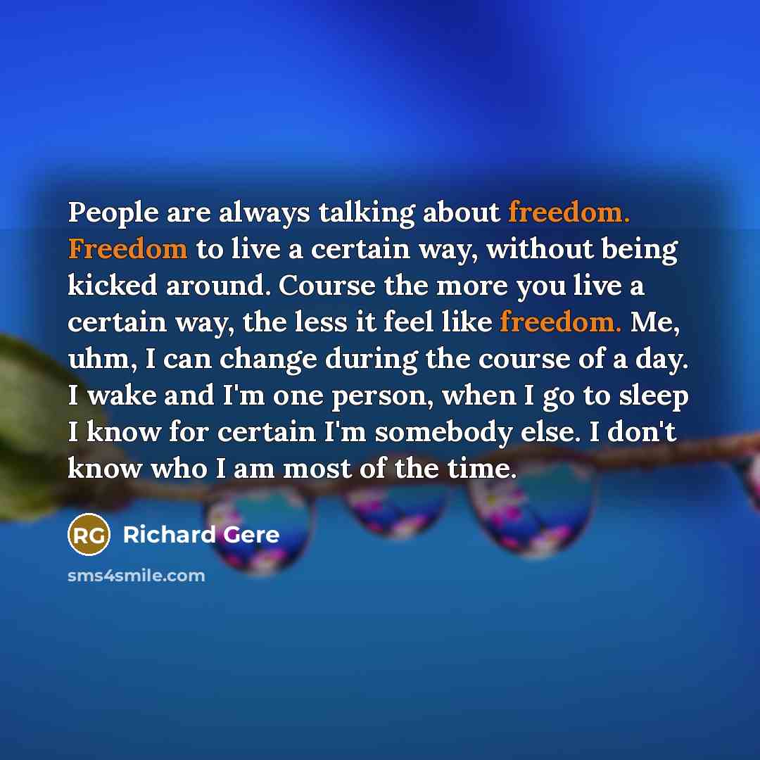 “People are always talking about freedom. Freedom to live a…” quote by Richard Gere