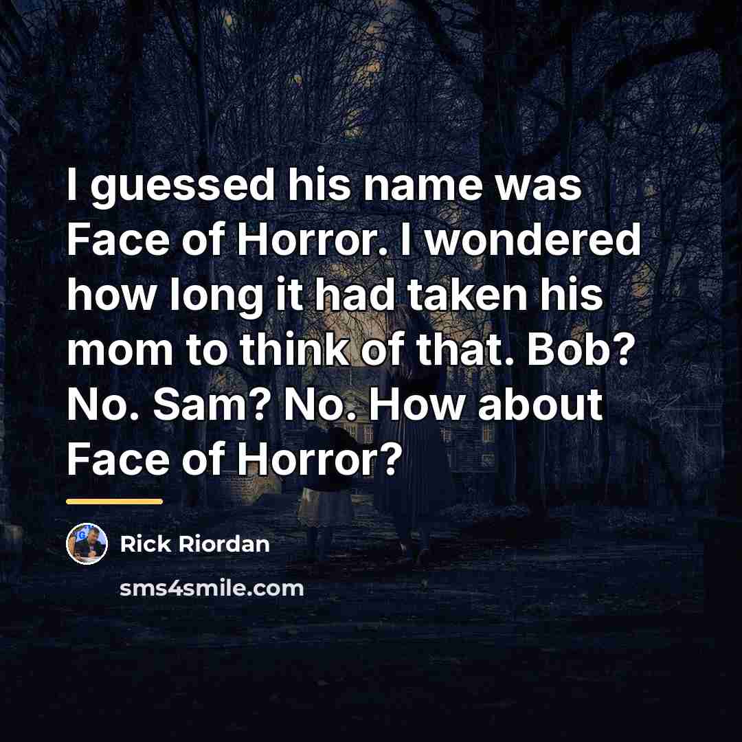 “I guessed his name was Face of Horror. I wondered…” quote by Rick Riordan