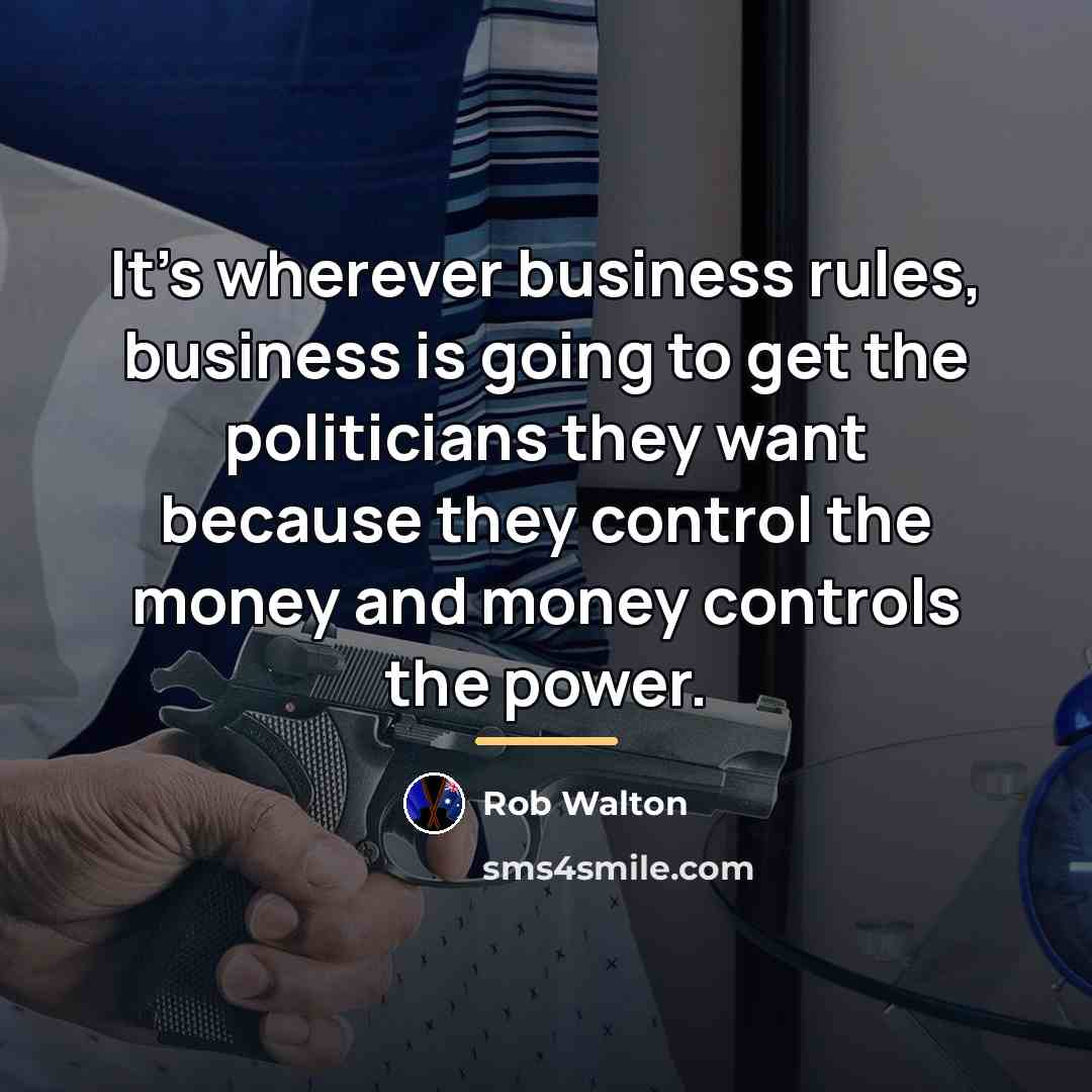 “It's wherever business rules, business is going to get the…” quote by Rob Walton
