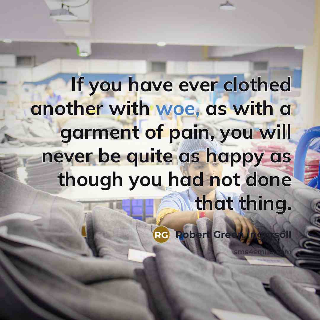 “If you have ever clothed another with woe, as with…” quote by Robert Green Ingersoll