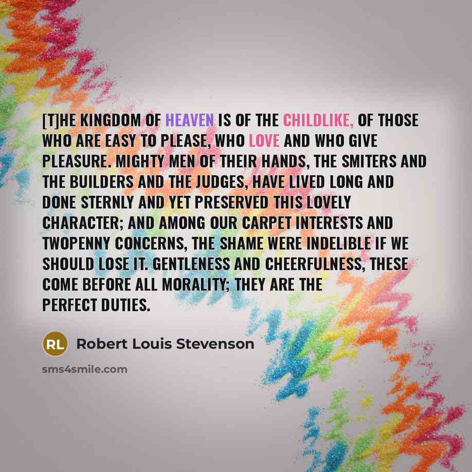 “[T]he kingdom of heaven is of the childlike, of those…” quote by Robert Louis Stevenson
