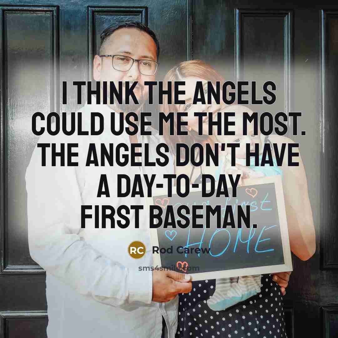 “I think the Angels could use me the most. The…” quote by Rod Carew
