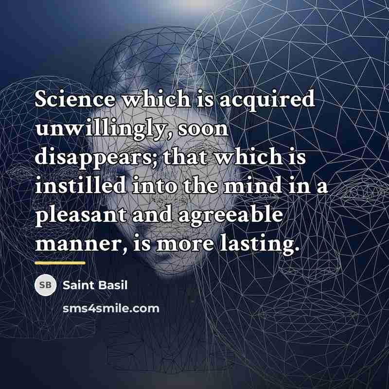 “Science which is acquired unwillingly, soon disappears; that which is…” quote by Saint Basil