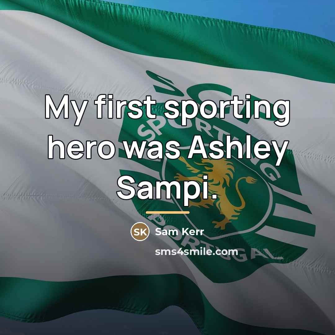 “My first sporting hero was Ashley Sampi.…” quote by Sam Kerr