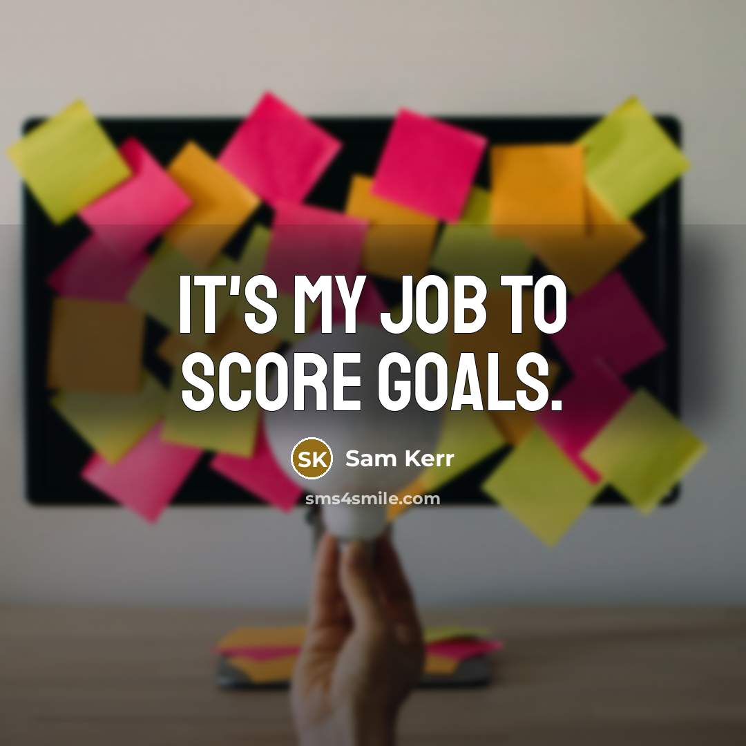 “It's my job to score goals.…” quote by Sam Kerr
