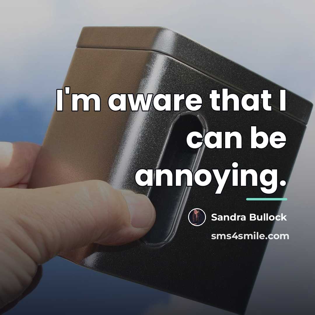 “I'm aware that I can be annoying.…” quote by Sandra Bullock