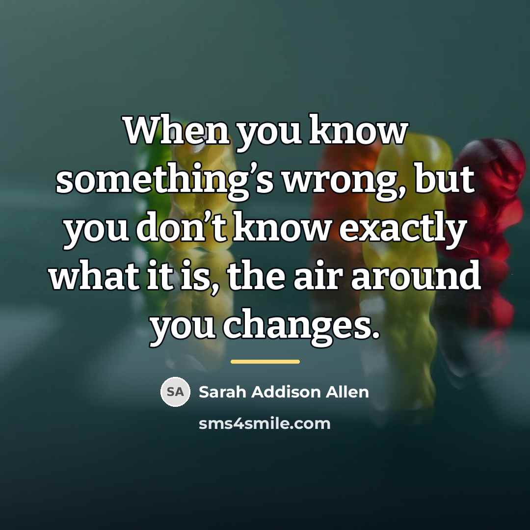 “When you know something’s wrong, but you don’t know exactly…” quote by Sarah Addison Allen