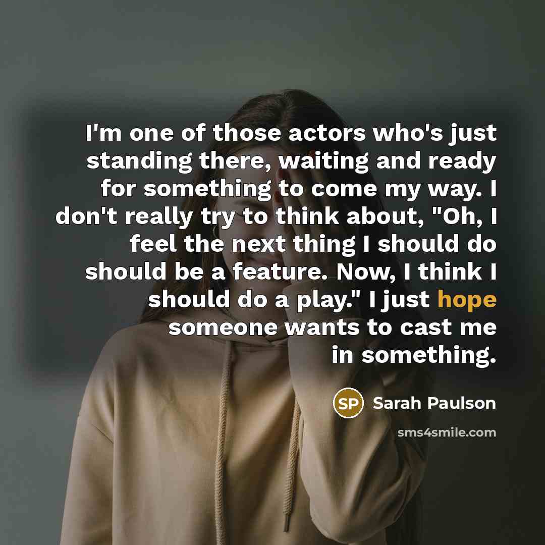 “I'm one of those actors who's just standing there, waiting…” quote by Sarah Paulson