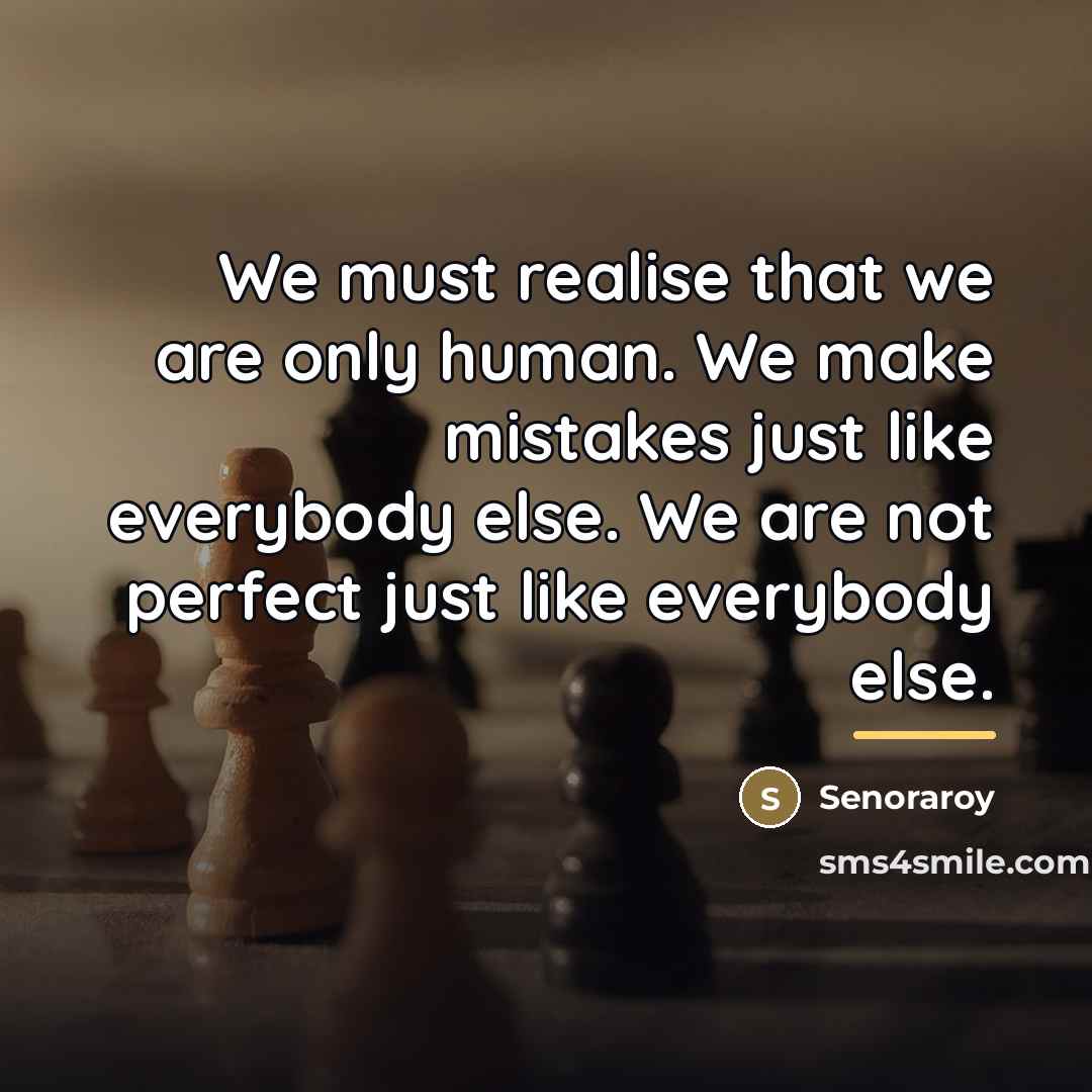“We must realise that we are only human. We make…” quote by Senoraroy