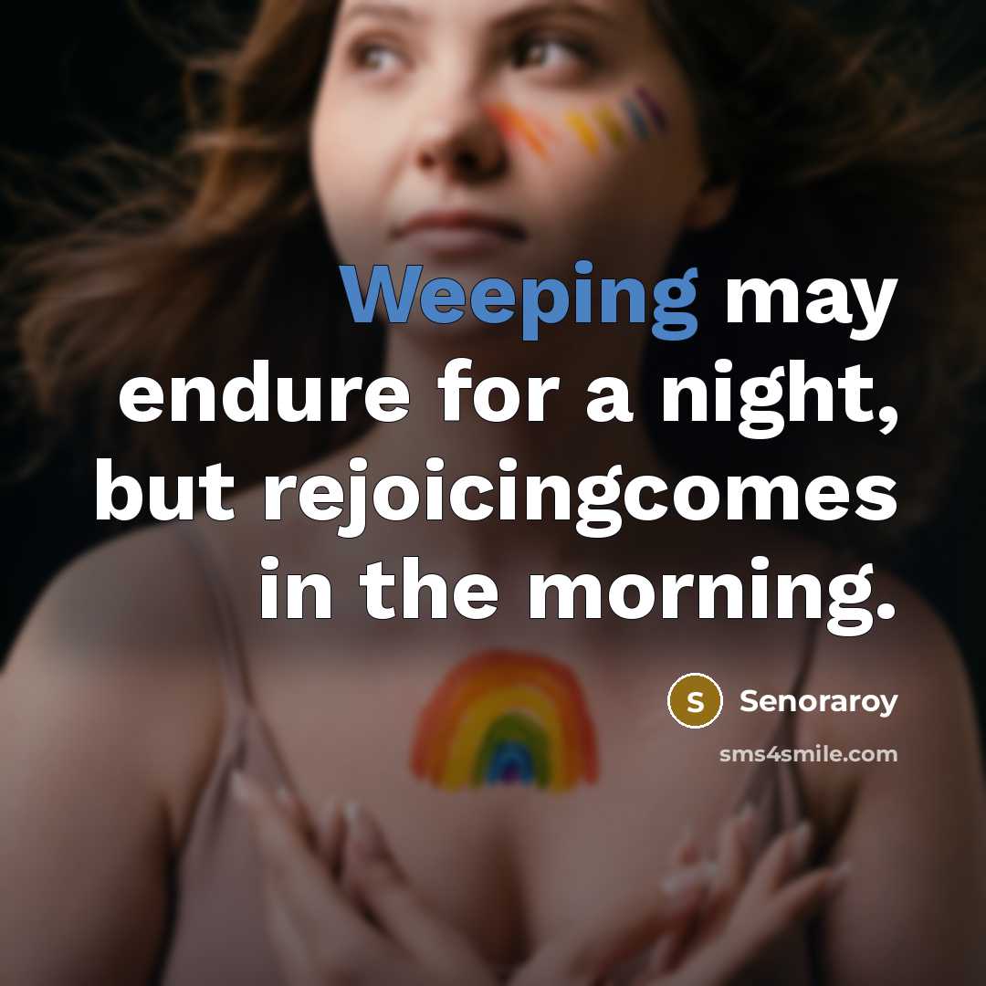 “Weeping may endure for a night, but rejoicingcomes in the…” quote by Senoraroy