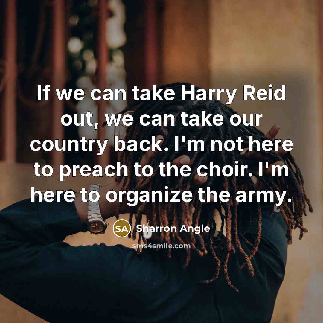 “If we can take Harry Reid out, we can take…” quote by Sharron Angle