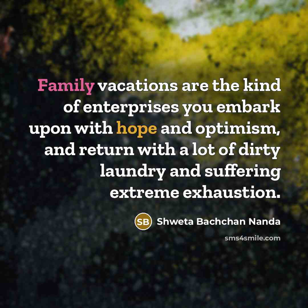 “Family vacations are the kind of enterprises you embark upon…” quote by Shweta Bachchan Nanda