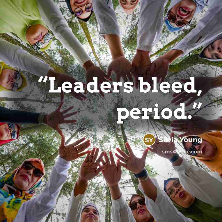“Leaders bleed, period.” quote by Silvia Young