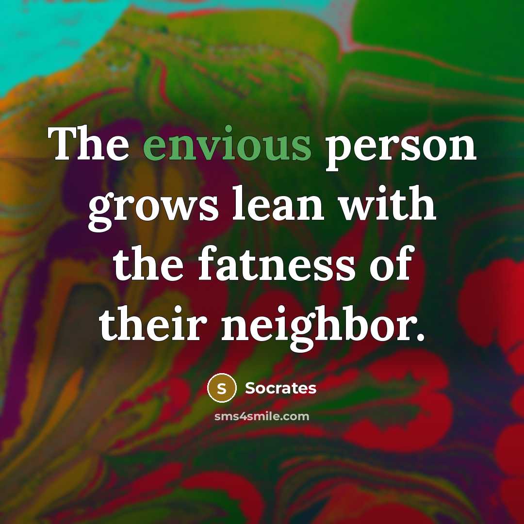 “The envious person grows lean with the fatness of their…” quote by Socrates