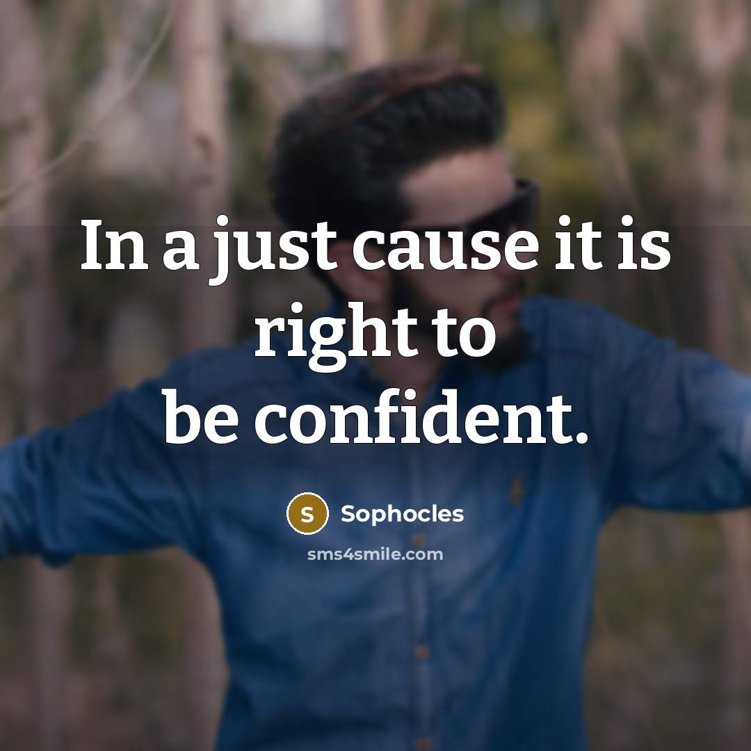 “In a just cause it is right to be confident.…” quote by Sophocles