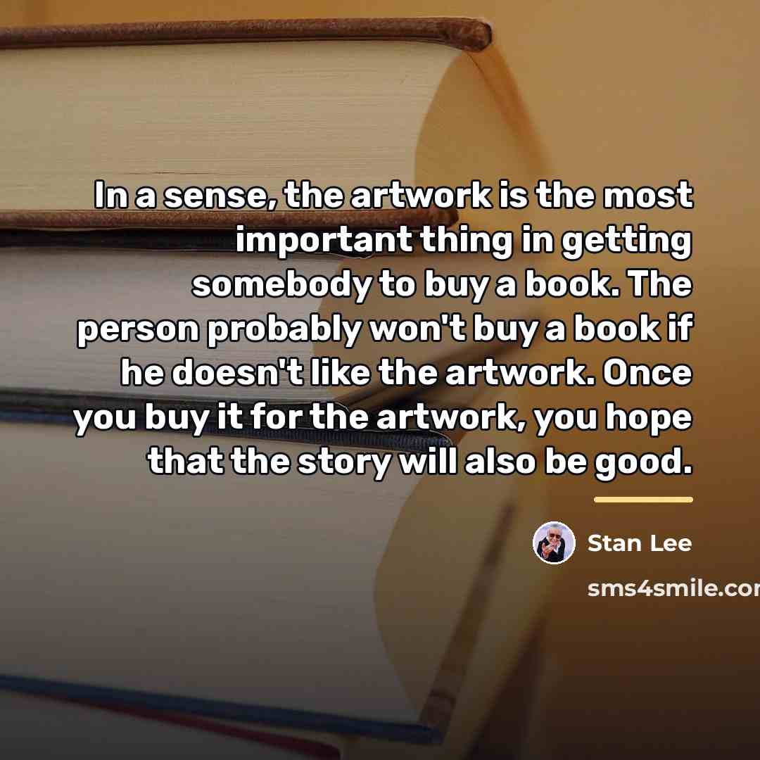 “In a sense, the artwork is the most important thing…” quote by Stan Lee