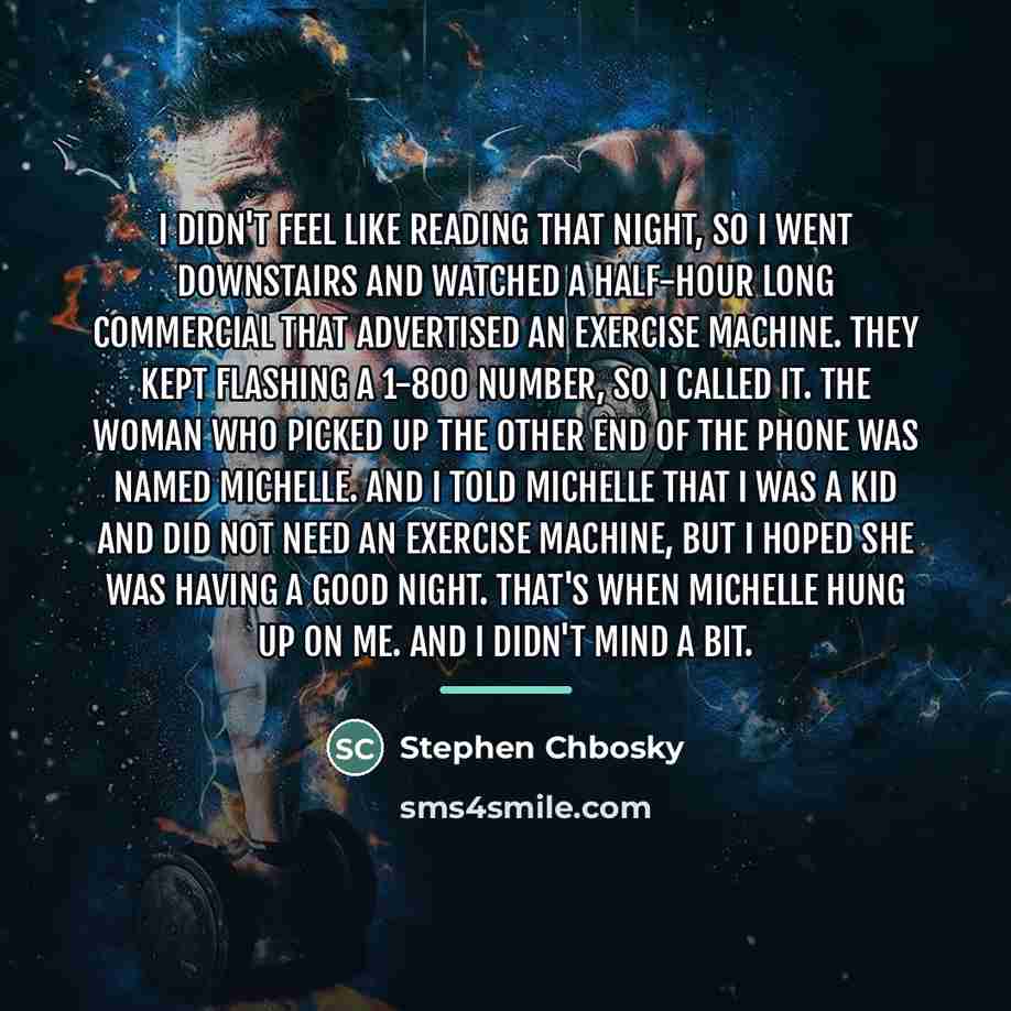 “I didn't feel like reading that night, so I went…” quote by Stephen Chbosky
