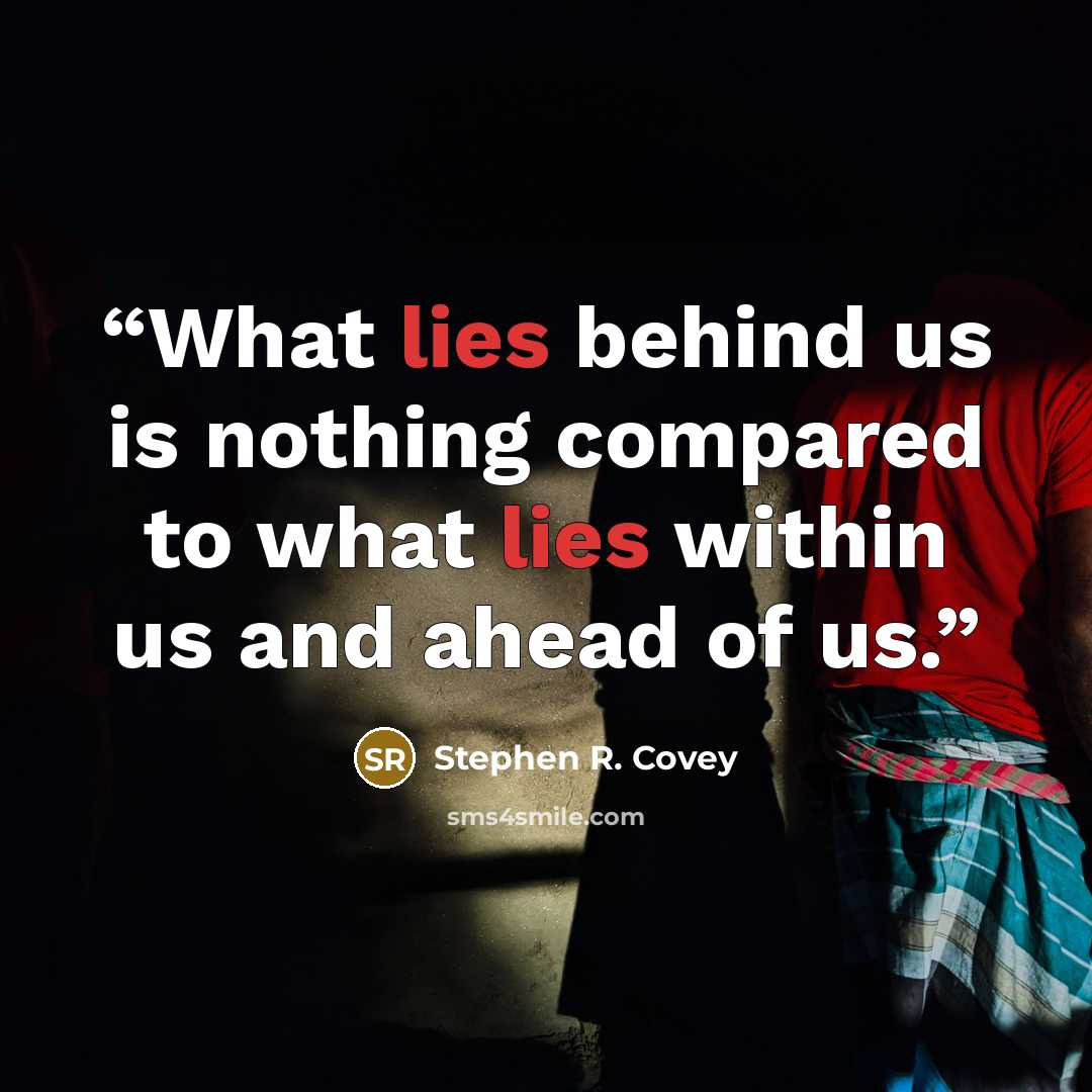 “What lies behind us is nothing compared to what lies within us and ahead of us.” quote by Stephen R. Covey