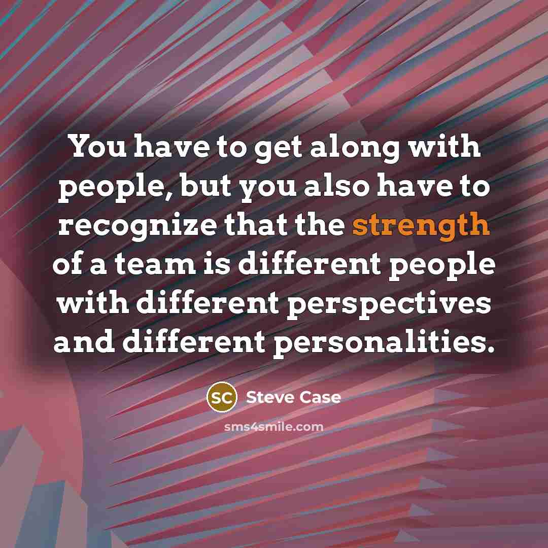 “You have to get along with people, but you also…” quote by Steve Case