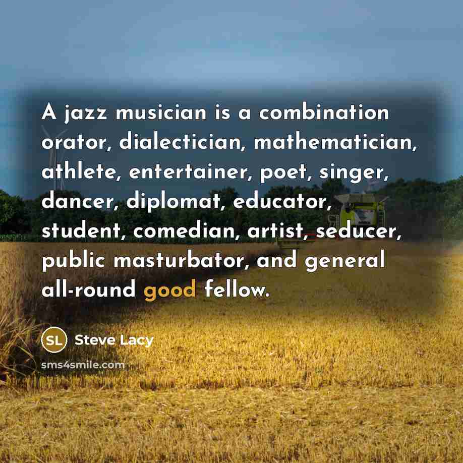 “A jazz musician is a combination orator, dialectician, mathematician, athlete,…” quote by Steve Lacy