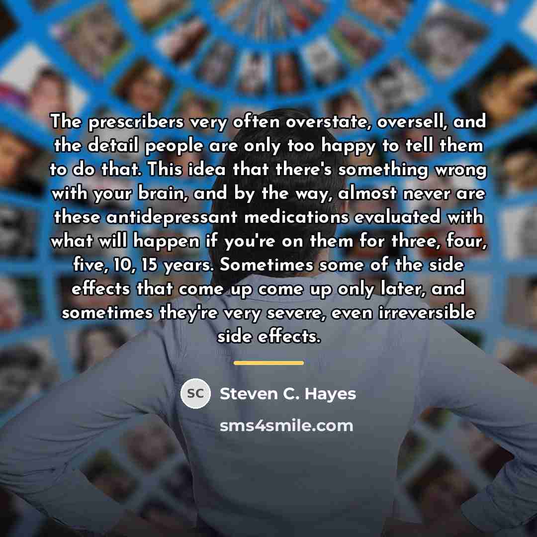 “The prescribers very often overstate, oversell, and the detail people…” quote by Steven C. Hayes