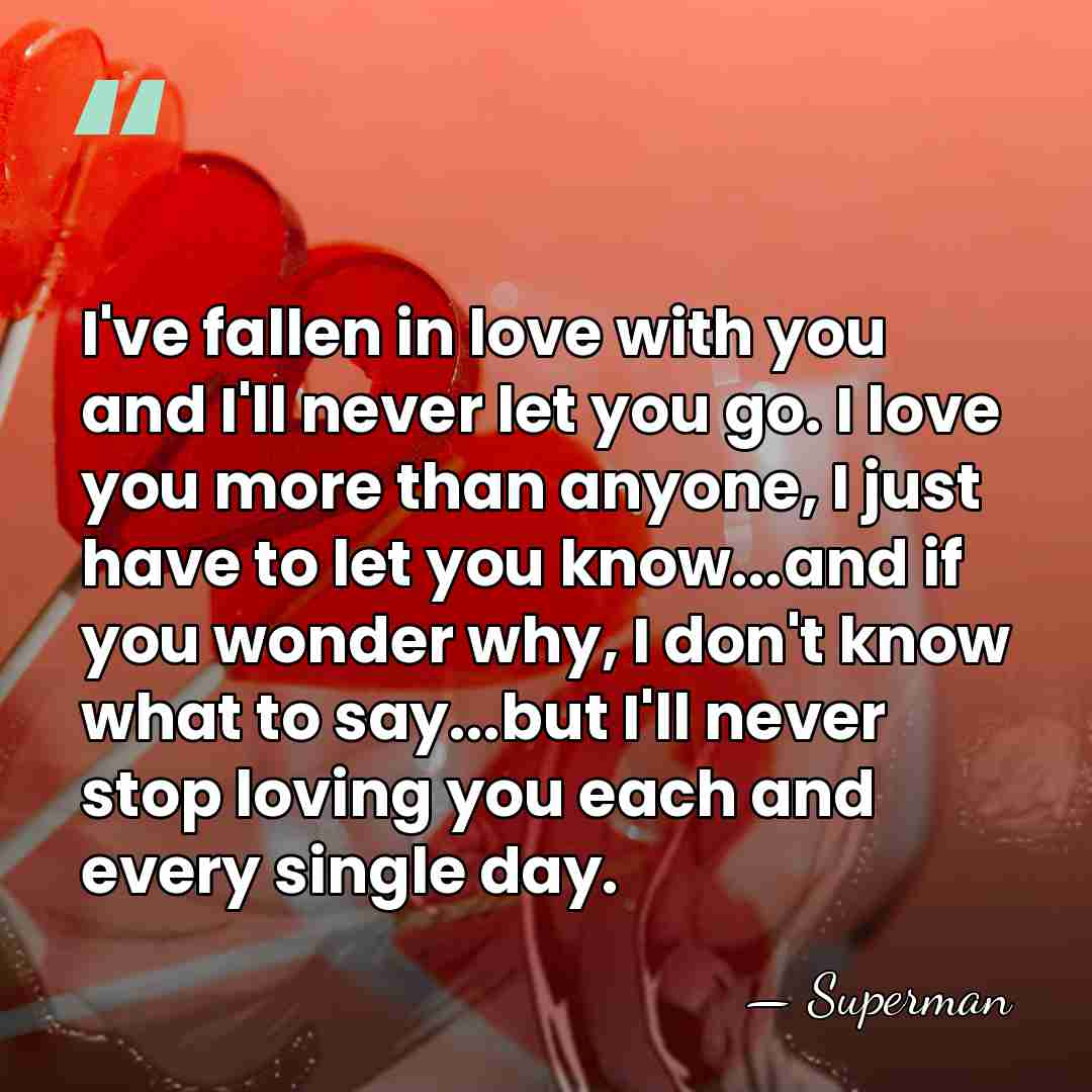 I've fallen in love with you and I'll never let you go.&hellip; - Superman