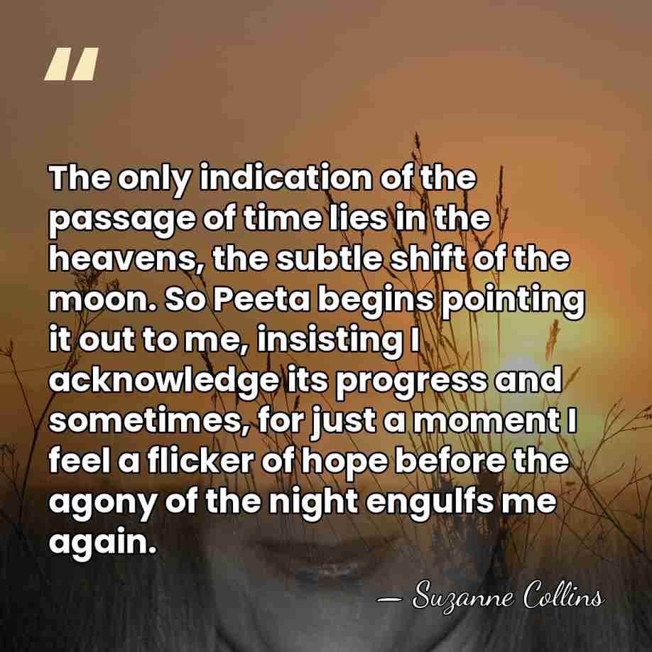 The only indication of the passage of time lies in the heavens,&hellip; - Suzanne Collins