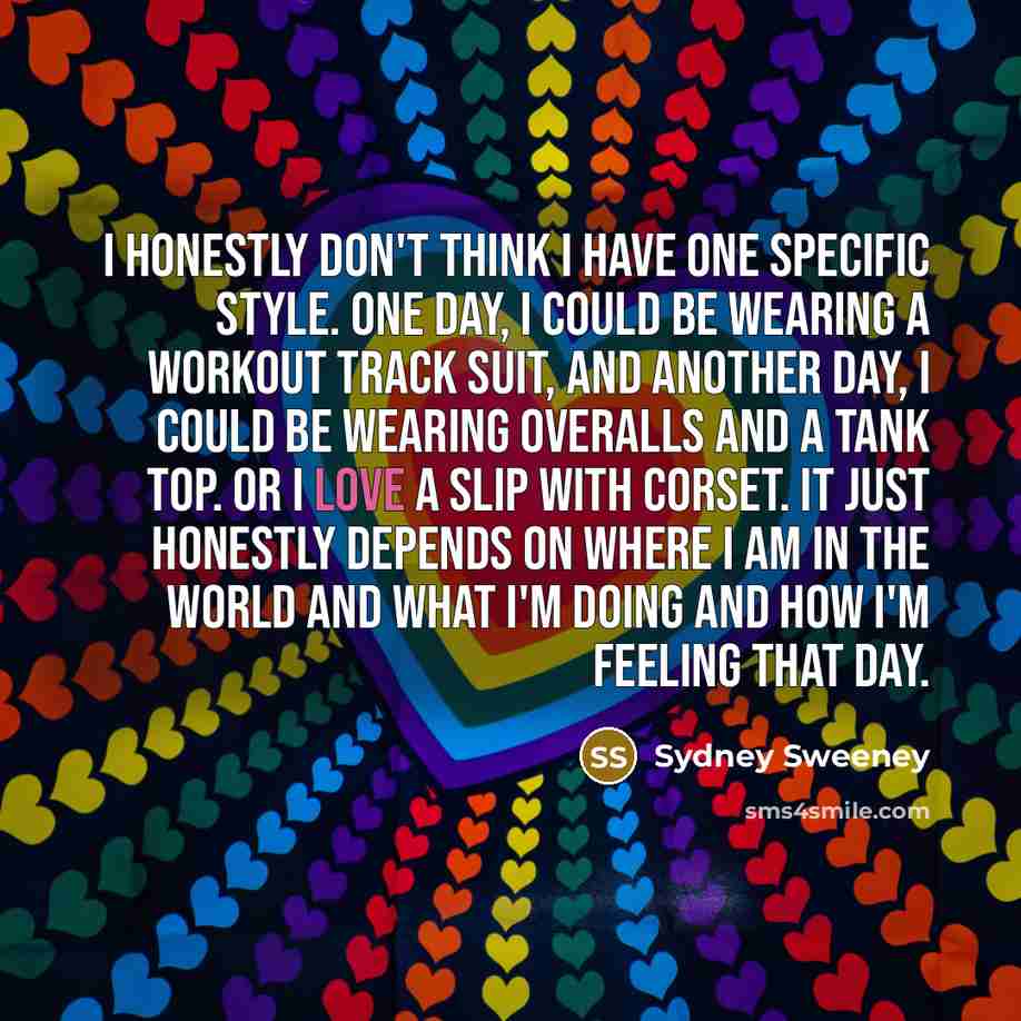 “I honestly don't think I have one specific style. One…” quote by Sydney Sweeney