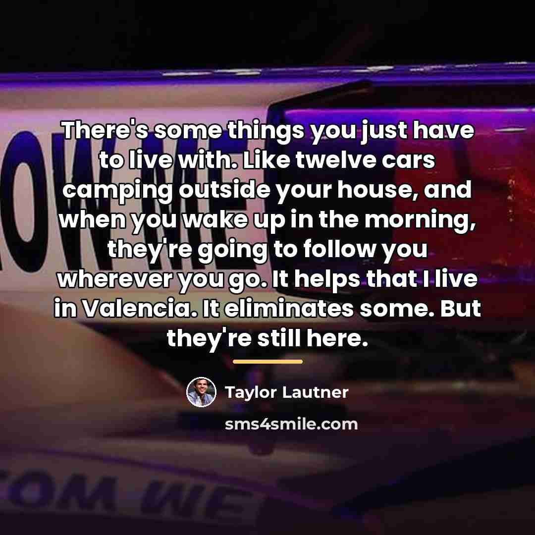 “There's some things you just have to live with. Like…” quote by Taylor Lautner