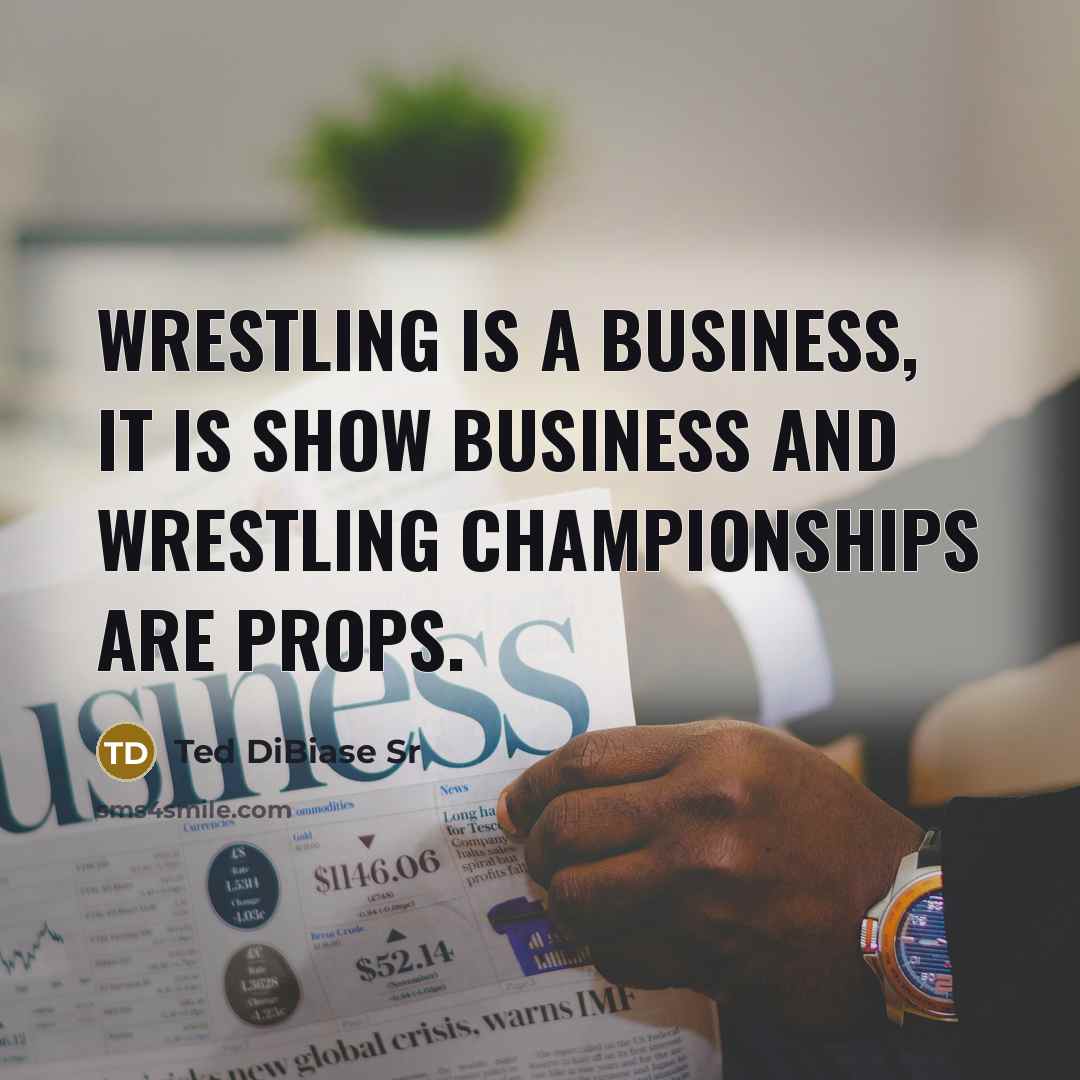 “Wrestling is a business, it is show business and wrestling…” quote by Ted DiBiase Sr