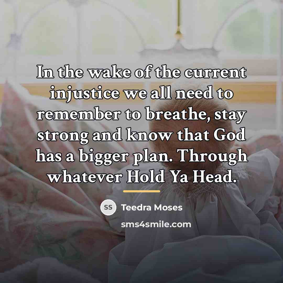“In the wake of the current injustice we all need…” quote by Teedra Moses