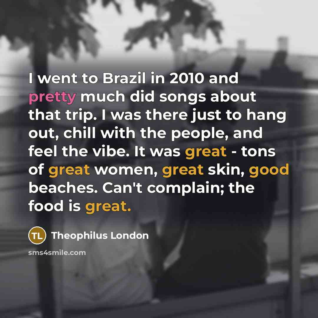 “I went to Brazil in 2010 and pretty much did…” quote by Theophilus London