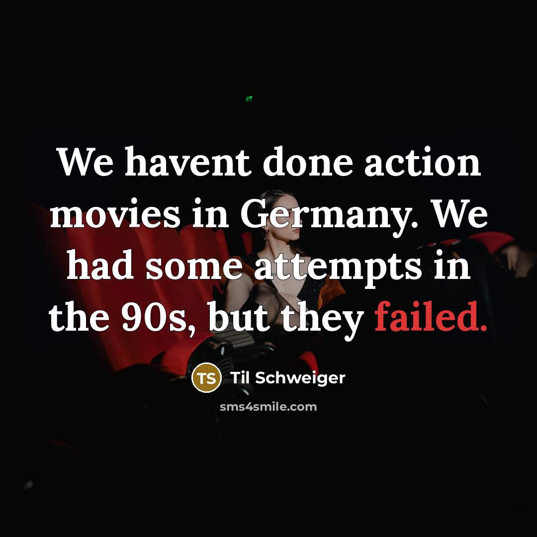 “We havent done action movies in Germany. We had some…” quote by Til Schweiger