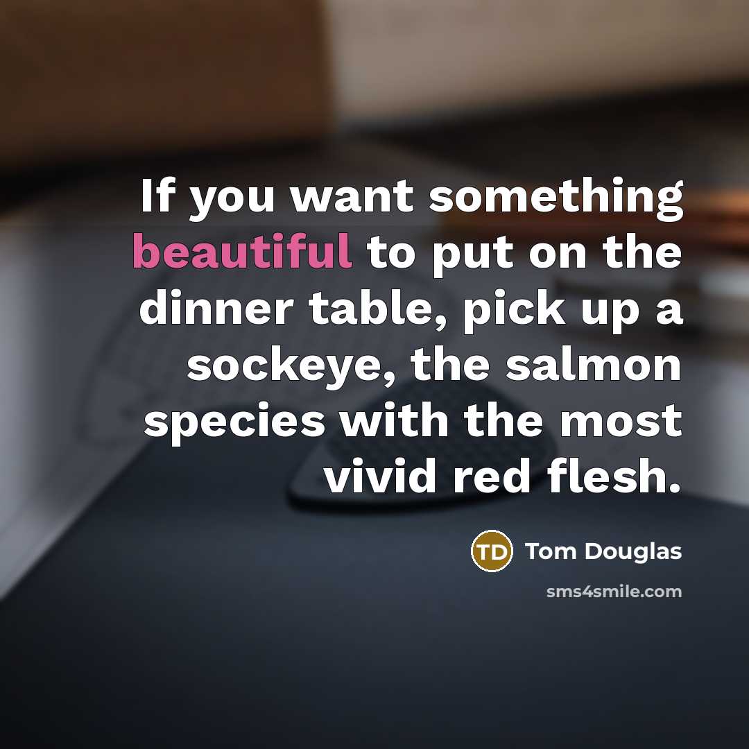 “If you want something beautiful to put on the dinner…” quote by Tom Douglas