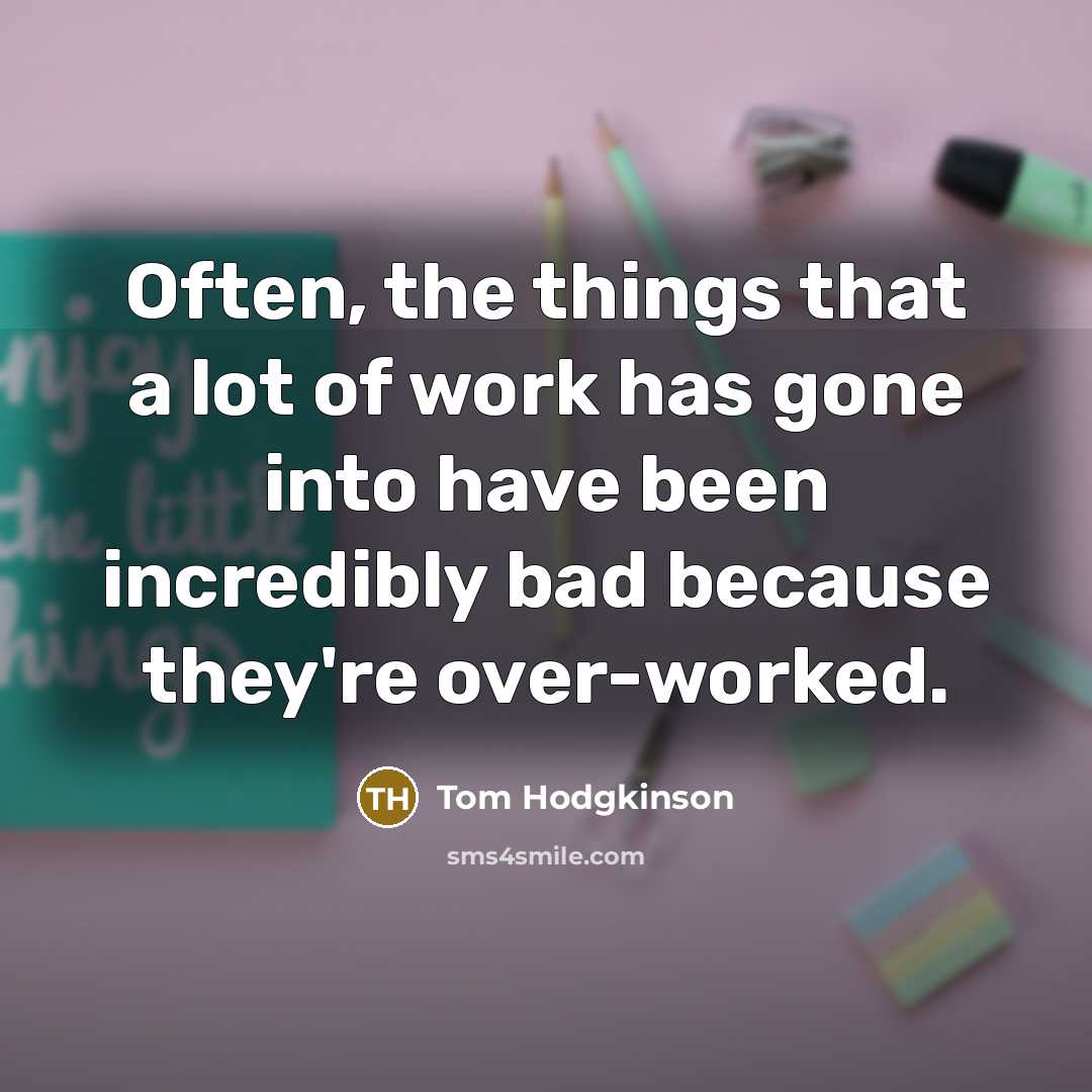 “Often, the things that a lot of work has gone…” quote by Tom Hodgkinson