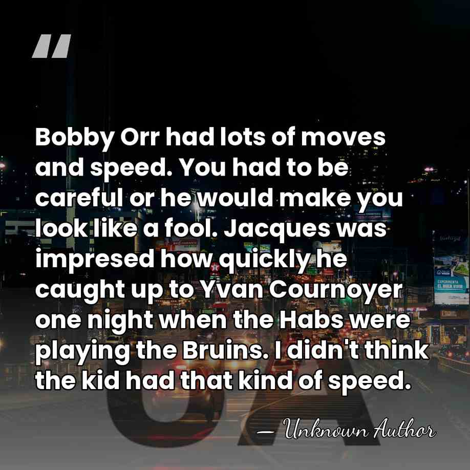 Bobby Orr had lots of moves and speed. You had to be&hellip; - Jacques Lemaire