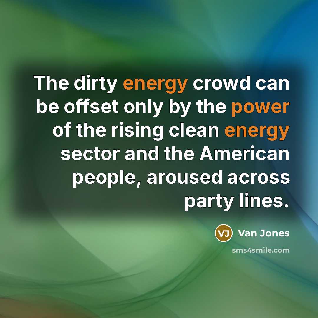 “The dirty energy crowd can be offset only by the…” quote by Van Jones